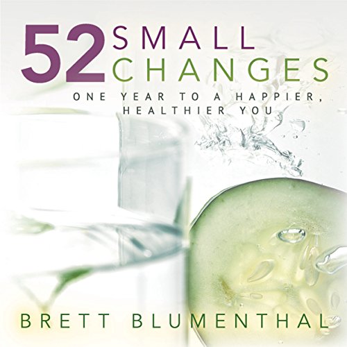  52 Small Changes: One Year to a Happier, Healthier You  by Brett Blumenthal