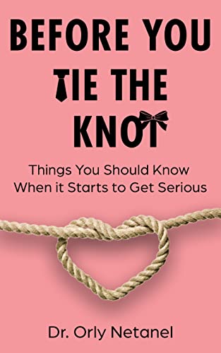  Before You Tie The Knot: Things You Should Know When it Starts to Get Serious  by Orly Netanel
