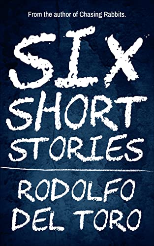  Six Short Stories  by Rodolfo Del Toro