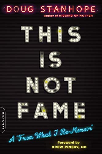  This Is Not Fame: A "From What I Re-Memoir"  by Doug Stanhope