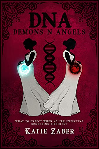  DNA Demons N Angels: What To Expect When You're Expecting Something Different  by Katie Zaber