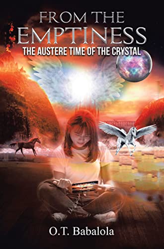  From The Emptiness: The Austere Time of The Crystal  by O.T.  Babalola