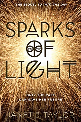  Sparks of Light (Into the Dim)  by Janet B. Taylor