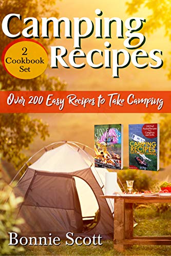  Camping Recipes – 2 Cookbook Set: Over 200 Easy Recipes to Take Camping  by Bonnie Scott
