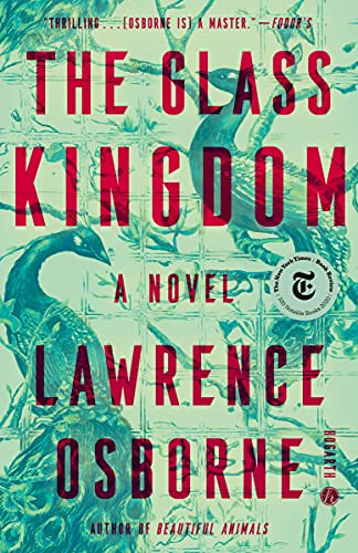  The Glass Kingdom: A Novel  by Lawrence Osborne