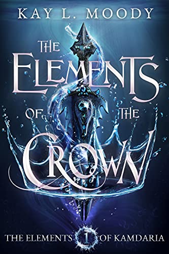 The Elements of the Crown by Kay L Moody