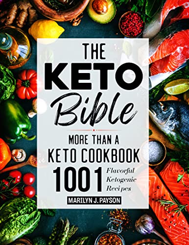  The Keto Bible | More Than A Keto Cookbook: 1001 Flavorful Ketogenic Recipes with the Complete Keto Diet Crash Course for Beginners and Advanced Ketoers  by Marilyn J.  Payson