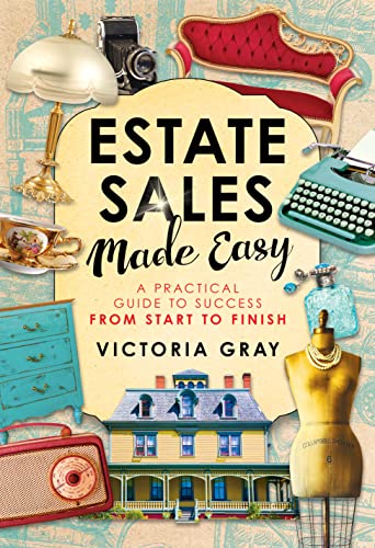  Estate Sales Made Easy: A Practical Guide to Success from Start to Finish  by Victoria  Gray