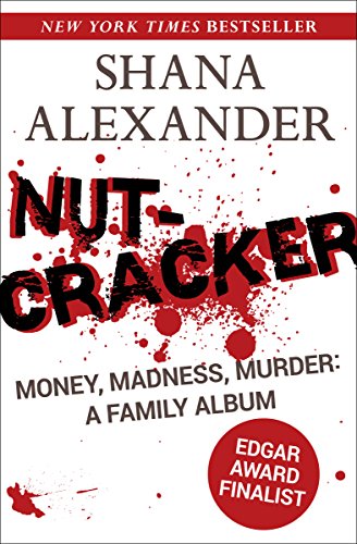  Nutcracker: Money, Madness, Murder: A Family Album  by Shana Alexander
