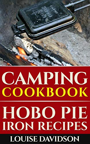  Camping Cookbook: Hobo Pie Iron Recipes: Quick and Easy Hobo Pies, Pie Iron, Mountain Pies, or Pudgy Pies Recipes (Camp Cooking)  by Louise Davidson
