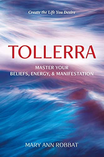  Tollerra: Master Your Beliefs, Energy and Manifestation  by Mary Ann  Robbat