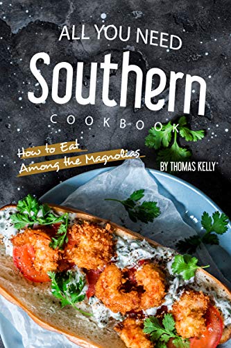  All You Need Southern Cookbook: How to Eat Among the Magnolias  by Thomas Kelly
