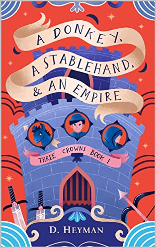  A Donkey, A Stablehand And An Empire (Three Crowns Book 1)  by David Heyman