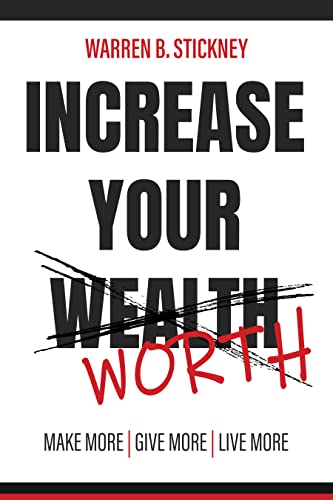  Increase Your Worth: Make More - Give More - Live More  by Warren B. Stickney