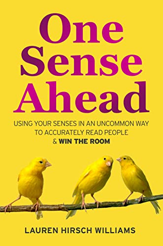  One Sense Ahead: Using Your Senses In An Uncommon Way To Accurately Read People & Win The Room  by Lauren Hirsch Williams