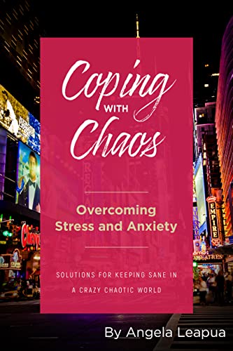  Coping with Chaos: Overcoming Stress and Anxiety  by Angela Leapua