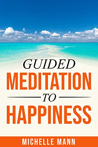  Guided Meditation to Happiness (Affirmations & Meditations)  by Michelle Mann