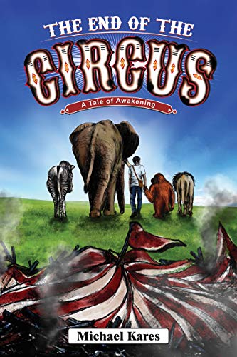  The End of the Circus: A Tale of Awakening  by Michael Kares