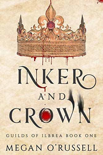  Inker and Crown (Guilds of Ilbrea Book 1)  by Megan O'Russell