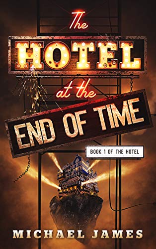  The Hotel at the End of Time by Michael James