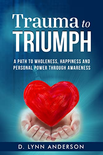  Trauma to Triumph by D. Lynn  Anderson