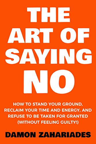  The Art Of Saying NO by Damon Zahariades