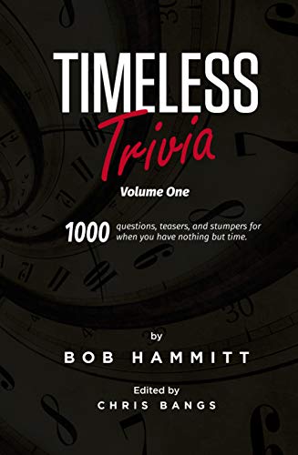  Timeless Trivia Volume One: 1000 Questions, Teasers, and Stumpers For When You Have Nothing But Time by Bob  Hammitt