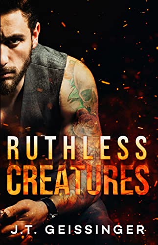  Ruthless Creatures by J.T. Geissinger