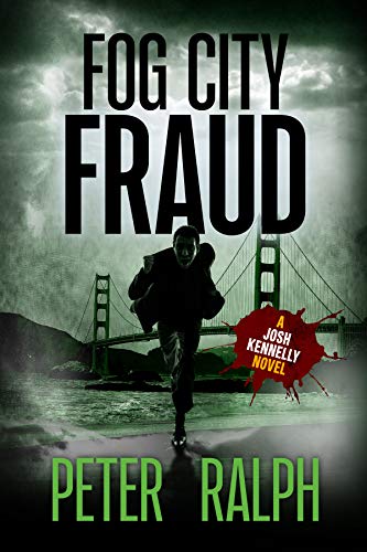  Fog City Fraud: (A Josh Kennelly Gripping Crime Thriller Book 1)  by Peter Ralph
