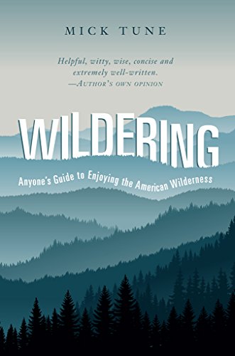  Wildering: Anyone's Guide to Enjoying the American Wilderness  by Mick Tune