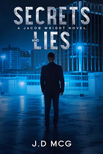  Secrets and Lies: (A Jacob Wright Thriller: Book One) (The Jacob Wright Series 1)  by J.D MCG