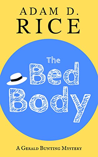  The Bed Body (Gerald Bunting Book 1)  by Adam D. Rice