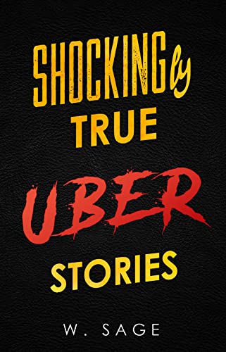 Shockingly True Uber Stories  by W. Sage