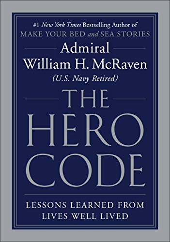  The Hero Code: Lessons Learned from Lives Well Lived  by Admiral William H. McRaven