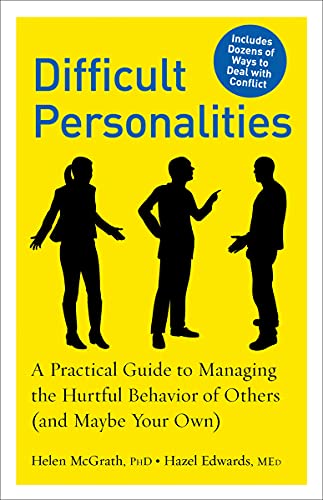  Difficult Personalities: A Practical Guide to Managing the Hurtful Behavior of Others (and Maybe Your Own)  by Helen McGrath