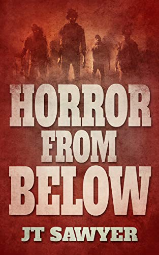  Horror From Below: A Humorous Science Fiction, Zombie Thriller  by JT Sawyer