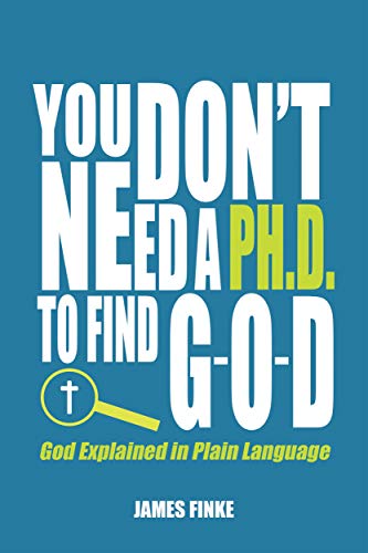 You Don't Need a Ph.D. to Find G-O-D by James Finke