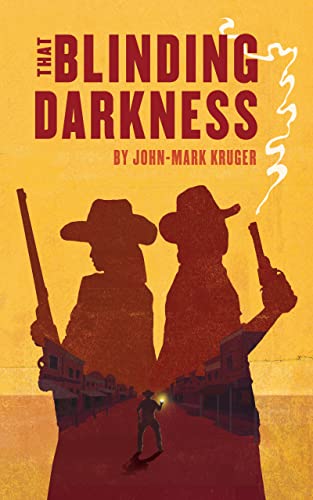  That Blinding Darkness  by John-Mark Kruger
