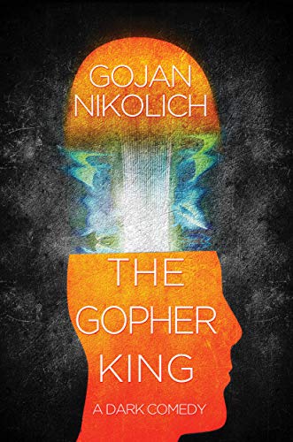  The Gopher King: A Dark Comedy  by Gojan Nikolich
