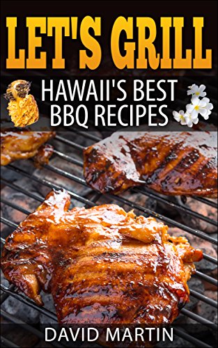  Let's Grill Hawaii's Best BBQ Recipes  by David Martin