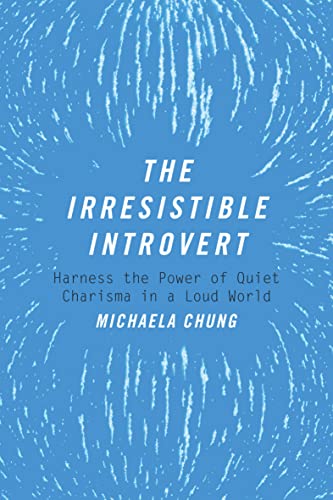  The Irresistible Introvert: Harness the Power of Quiet Charisma in a Loud World  by Michaela Chung
