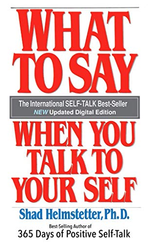 What To Say When You Talk To Your Self  by Shad Helmstetter