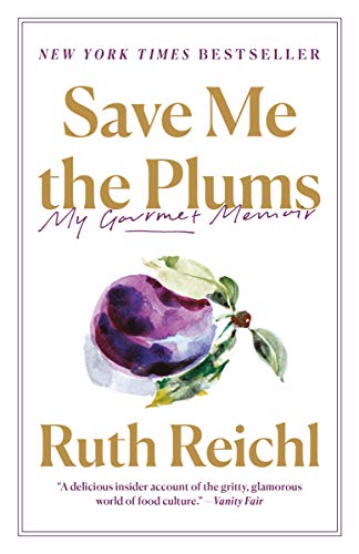  Save Me the Plums: My Gourmet Memoir  by Ruth Reichl
