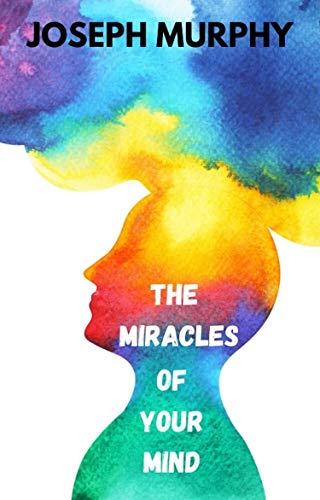  The Miracles of Your Mind  by Joseph Murphy