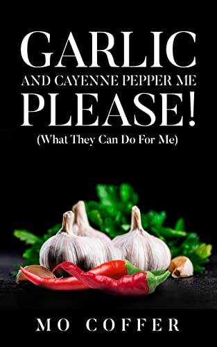  Garlic and Cayenne Pepper Me Please! by MO COFFER