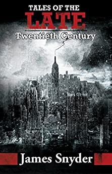  Tales of the Late Twentieth Century  by James Snyder