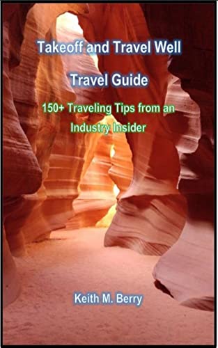  Takeoff and Travel Well Travel Guide by Keith Berry