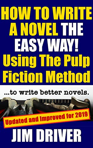  How To Write A Novel The Easy Way Using The Pulp Fiction Method To Write Better Novels by Jim Driver
