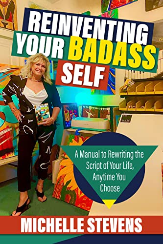  Reinventing Your BadAss Self by Michelle Stevens