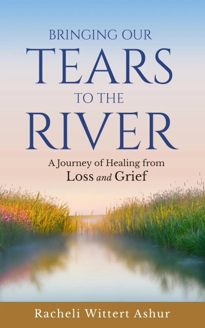 Bringing Our Tears To The River: A Journey of Healing from Loss and Grief